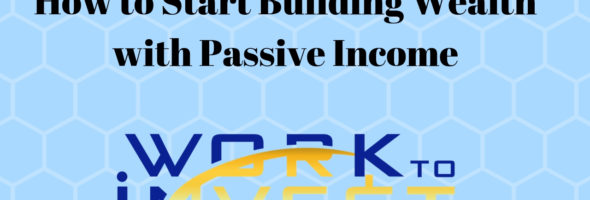 Video – How to start building wealth with passive income